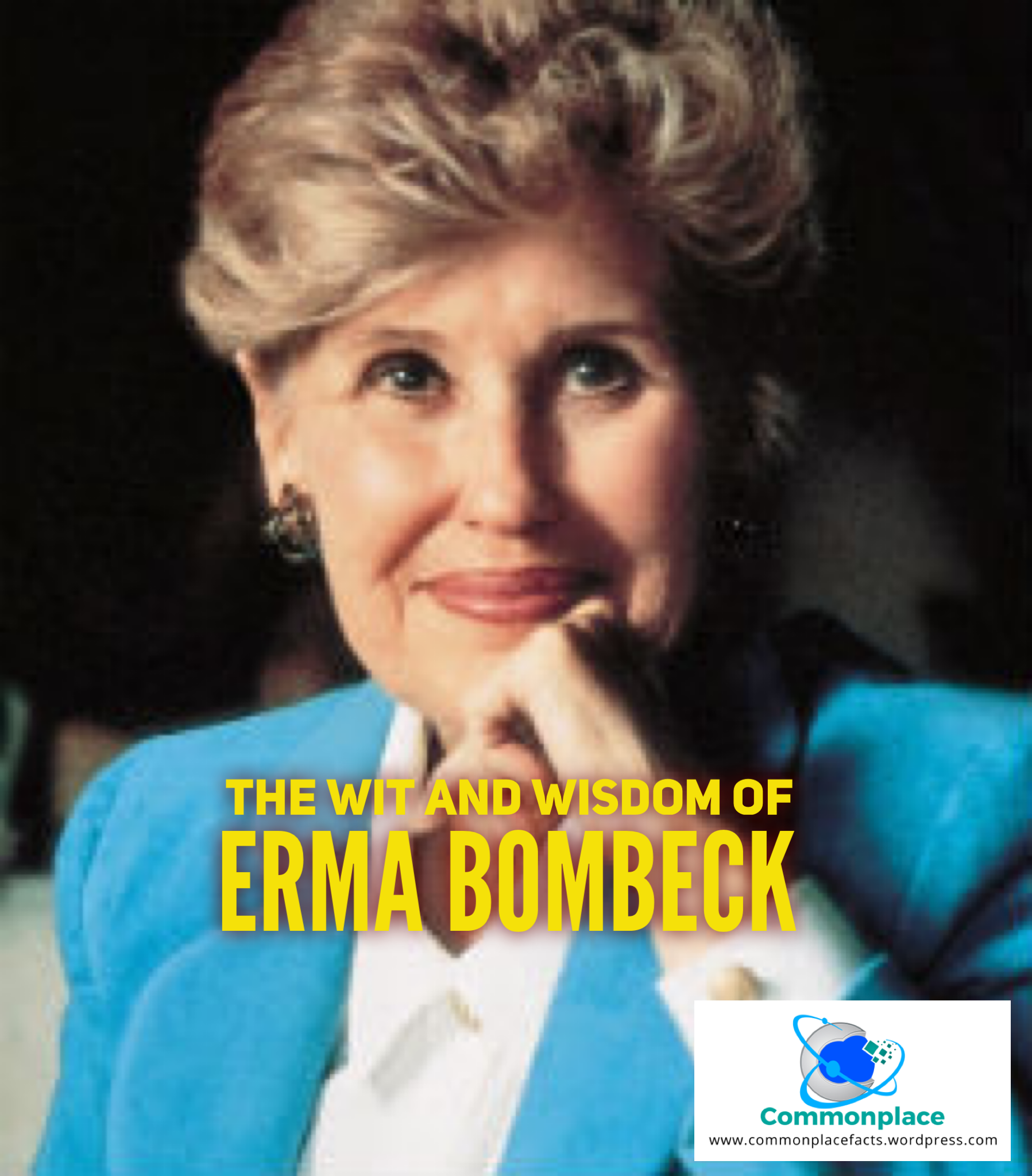 The Wit and Wisdom of Erma Bombeck 1 #Bombeck #ErmaBombeck #humor #funnyquotes #quotes #quotations #housework #family #children #marriage