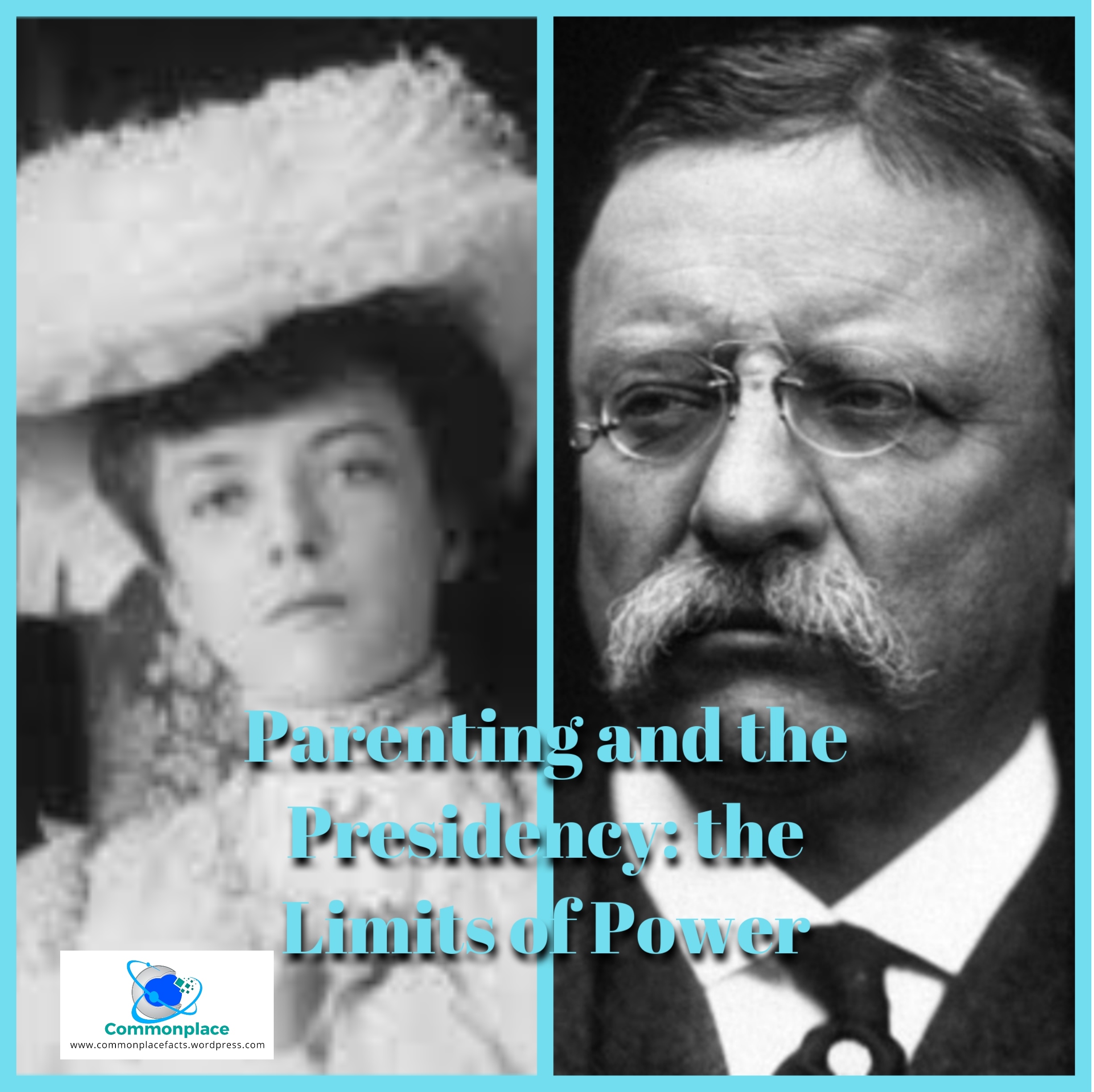 Parenting and the Presidency: the Limits of Power 1 #TheodoreRoosevelt #Parenting #AliceRoosevelt