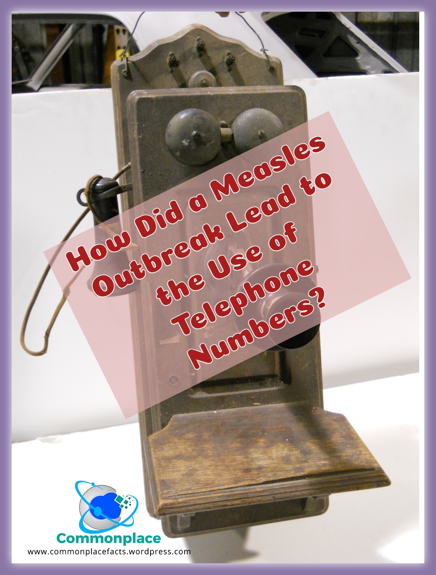How Did a Measles Outbreak Lead to the Use of Telephone Numbers? 1 #measles #epidemic #telephones #numbers #phonenumbers