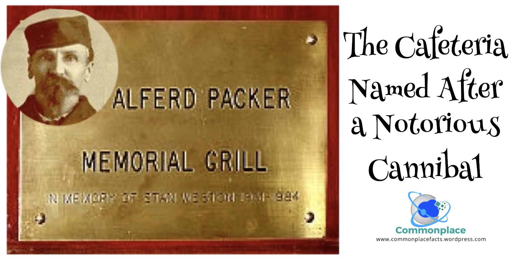 Why Did Notorious Cannibal Alferd Packer Have a Government Grill Named After Him?