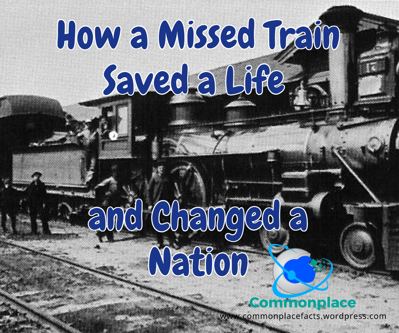 How a Missed Train Saved a Life and Changed a Nation