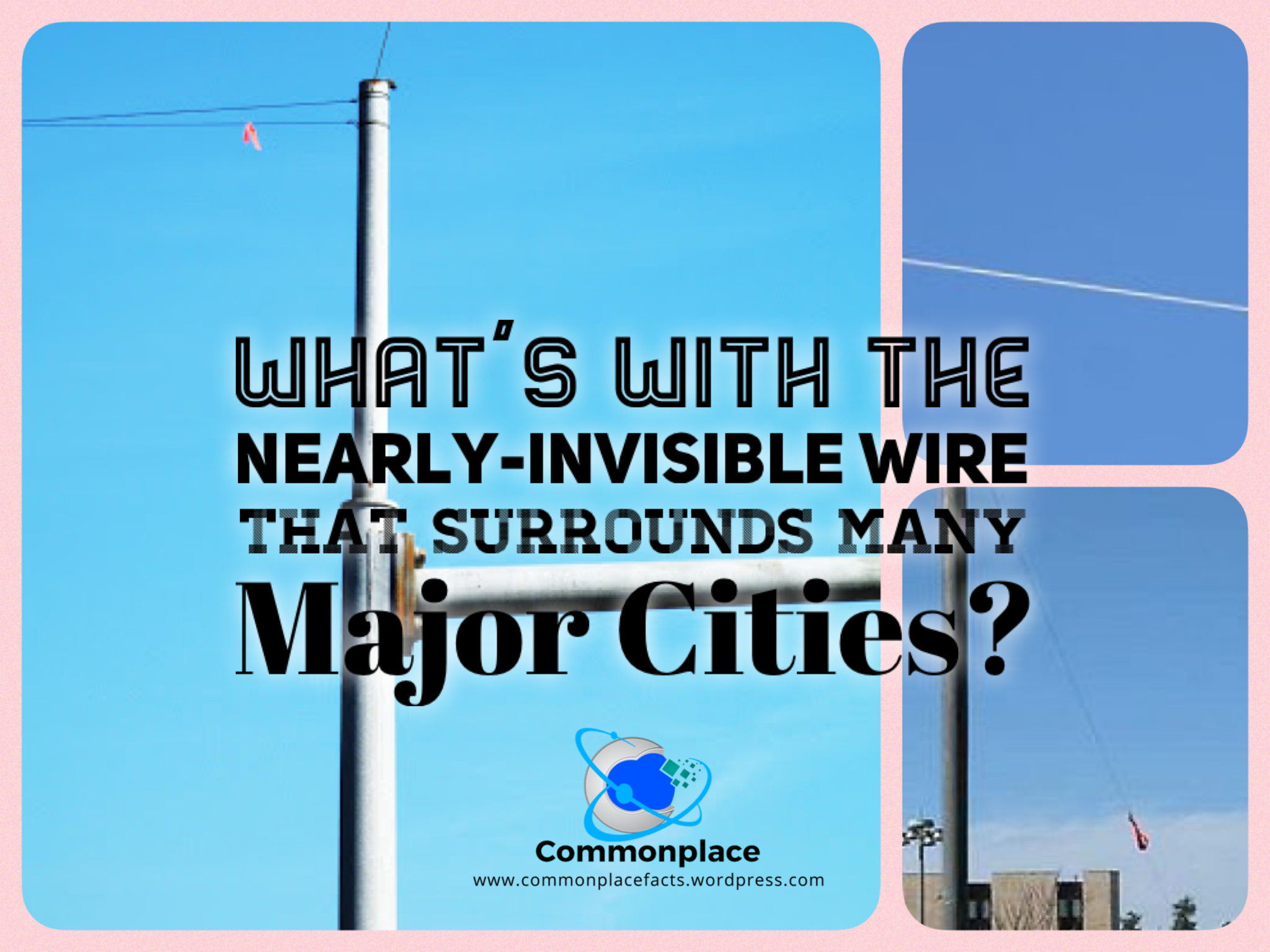 What’s With the Nearly-Invisible Wire that Surrounds Many Major Cities?