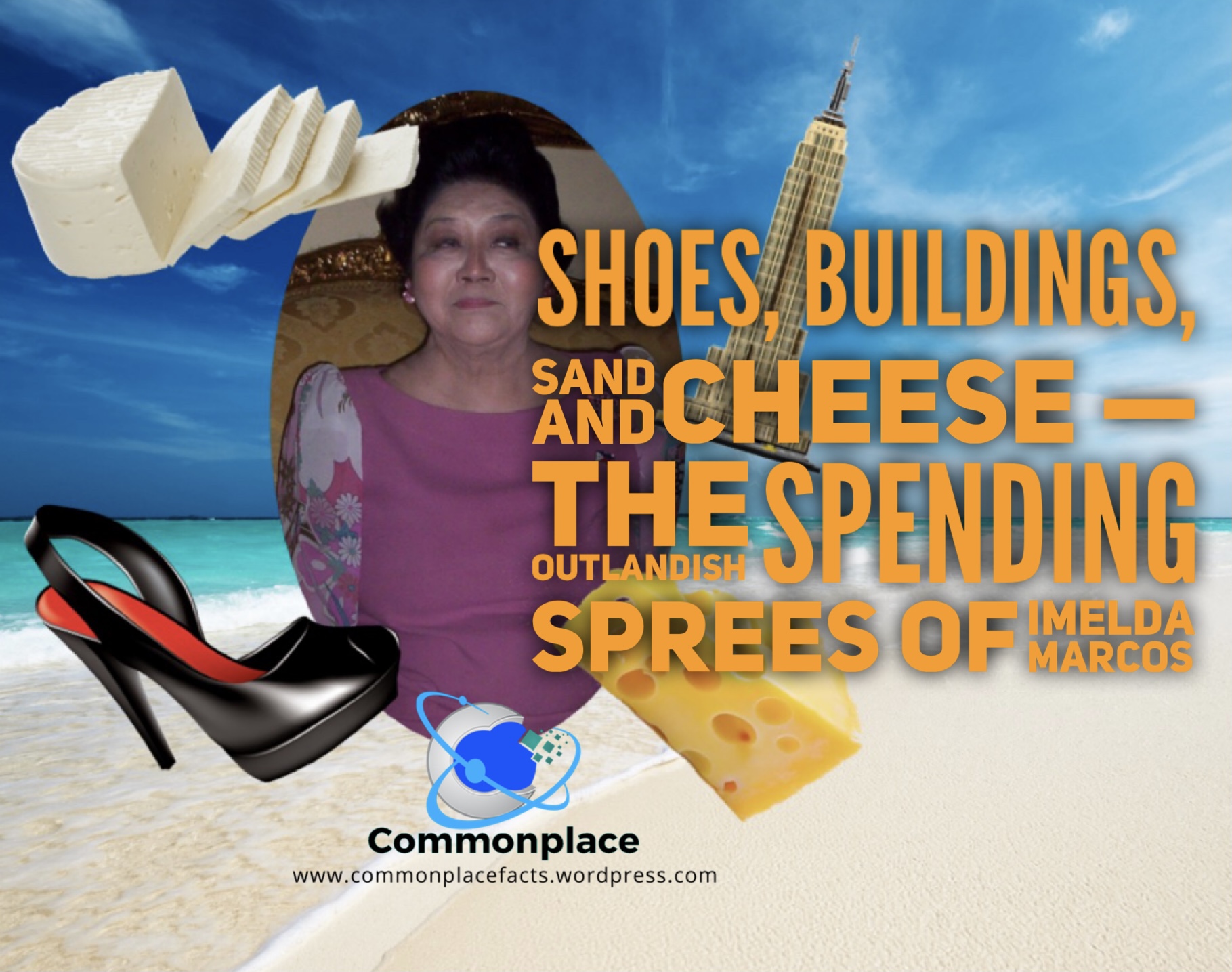 Imelda Marcos: The Outlandish Spending Sprees of Shoes, Buildings, Sand, and Cheese