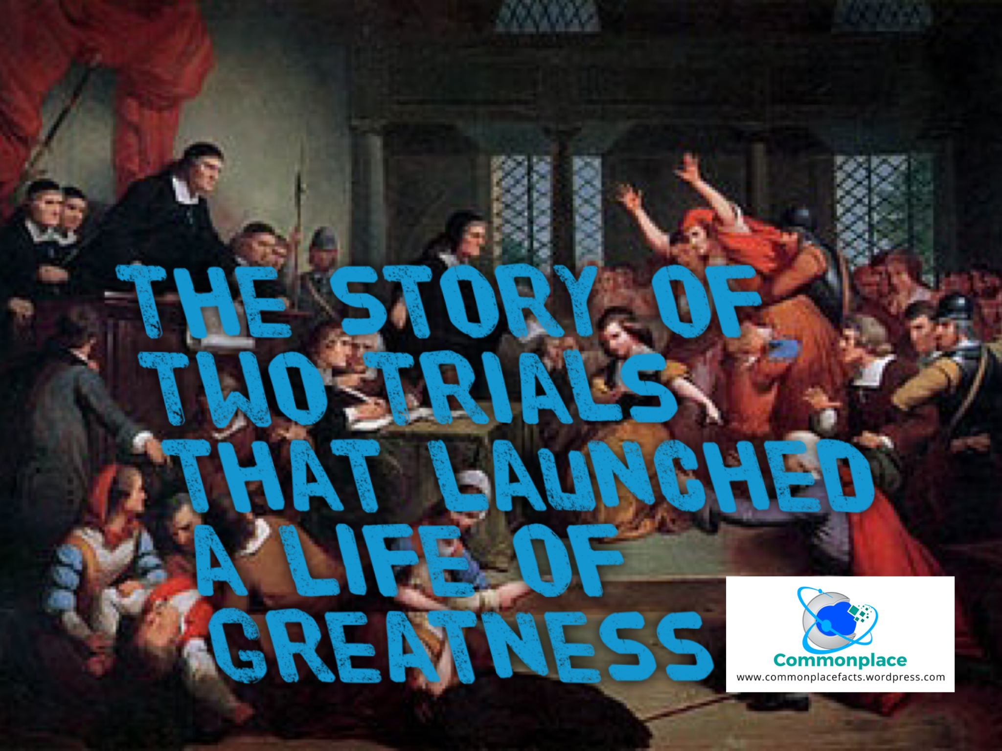 the story of two trials that launched a life of greatness