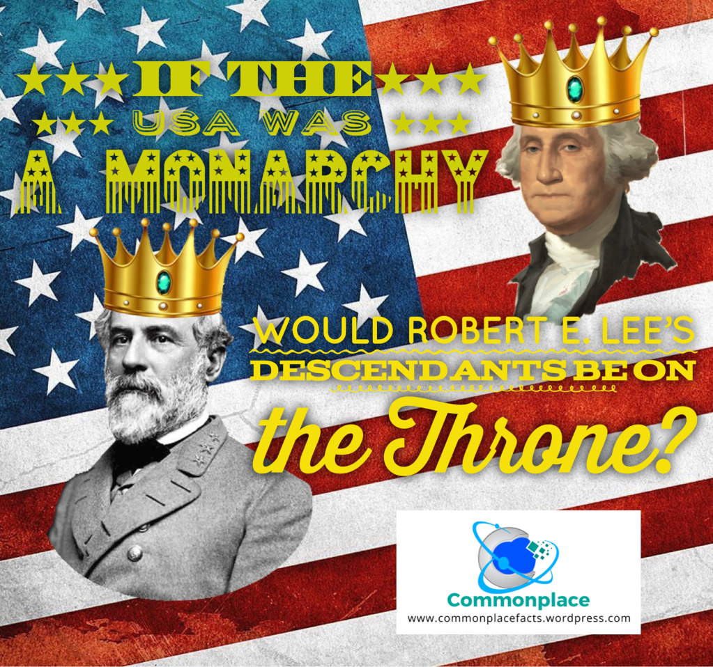 Robert E. Lee What if George Washington had become a king?