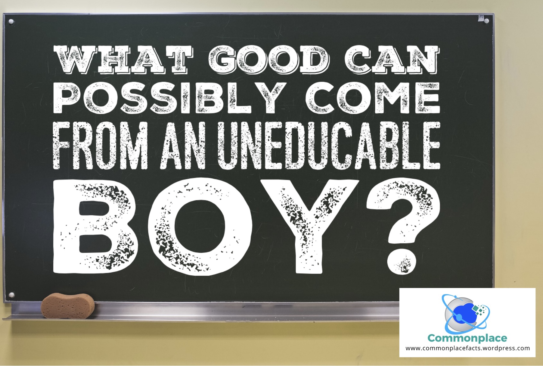 What Good Can Possibly Come From an Uneducable Boy?