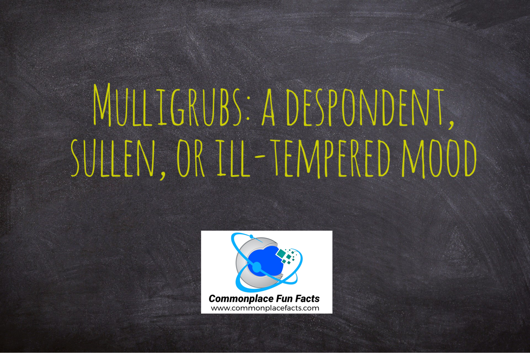 Do You Have a Case of Mulligrubs?