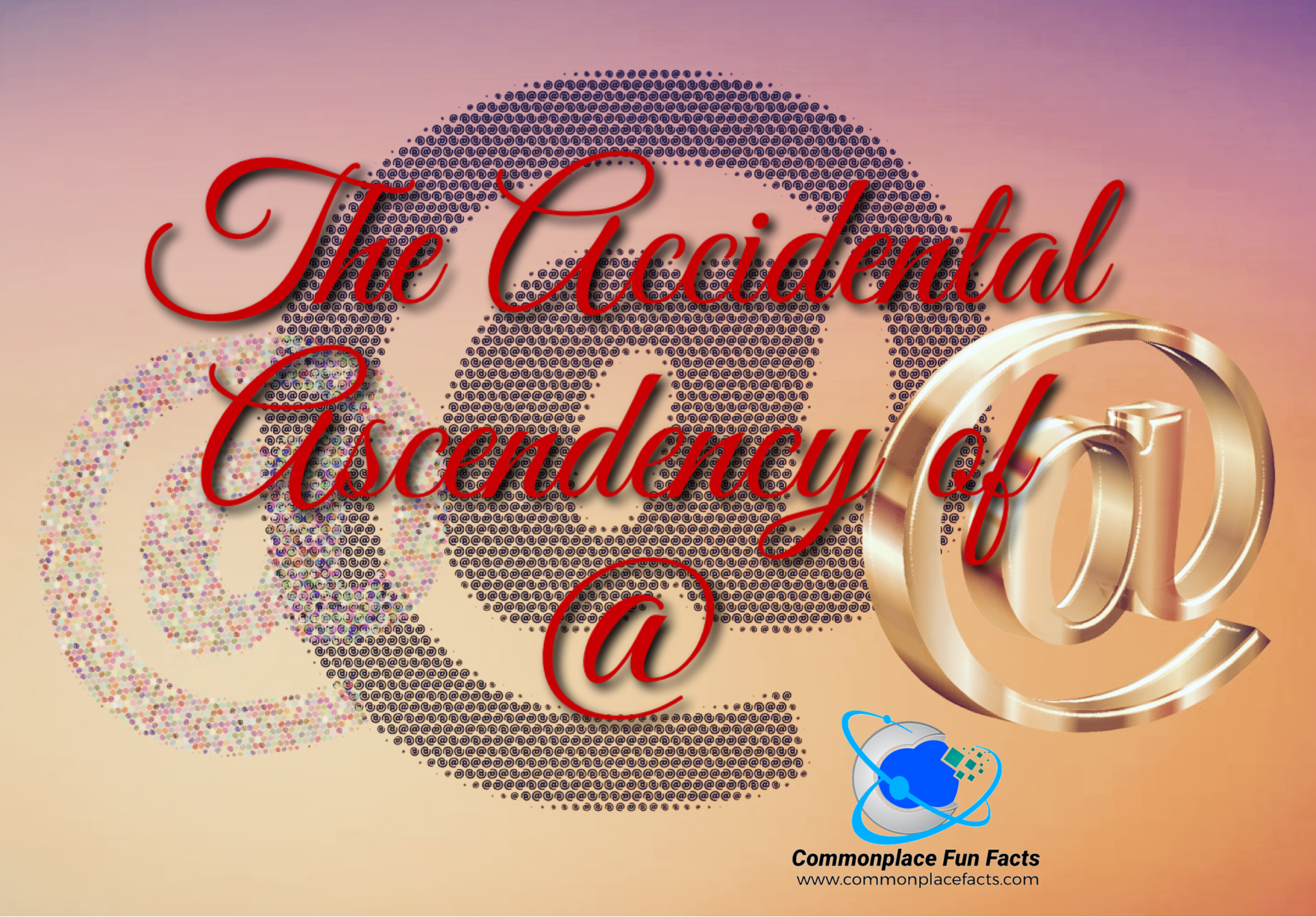 The Incredible Accidental Ascendency of @ (the “At Symbol”)