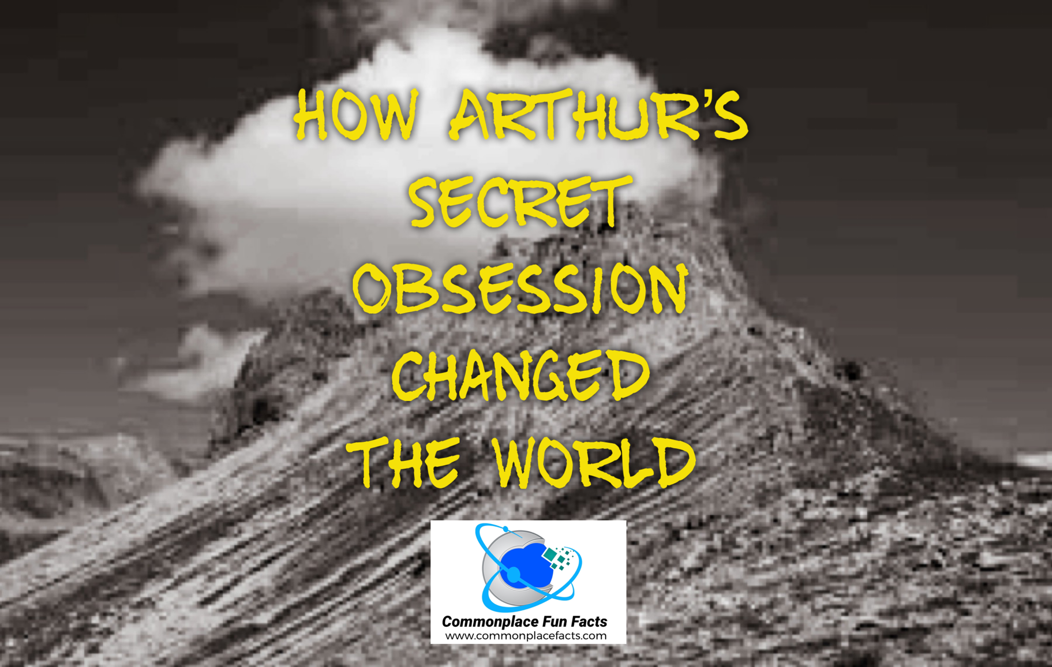 How Arthur’s Secret Obsession Changed the World