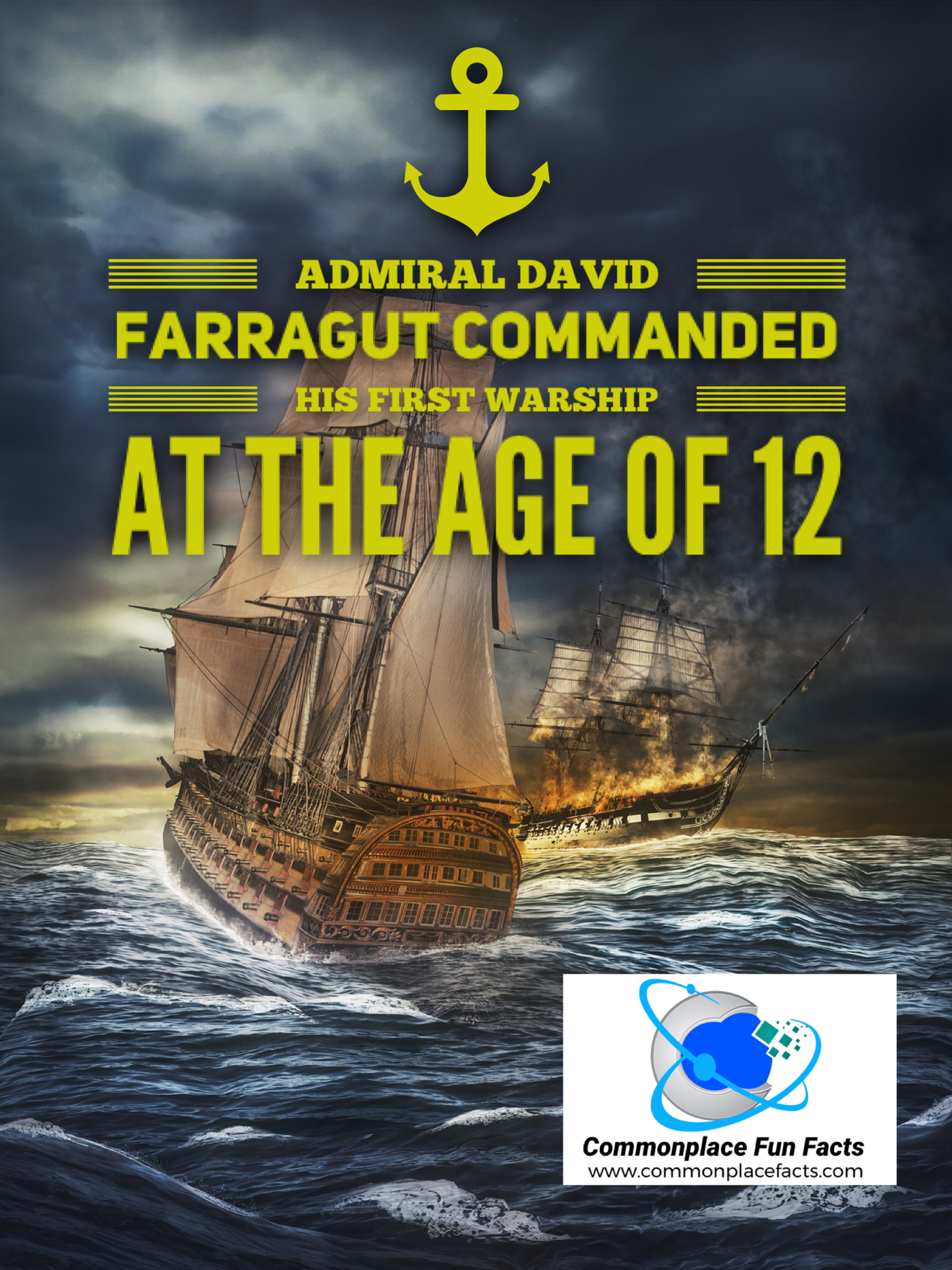 Admiral David Farragut commanded his first warship at the age of 12 years.