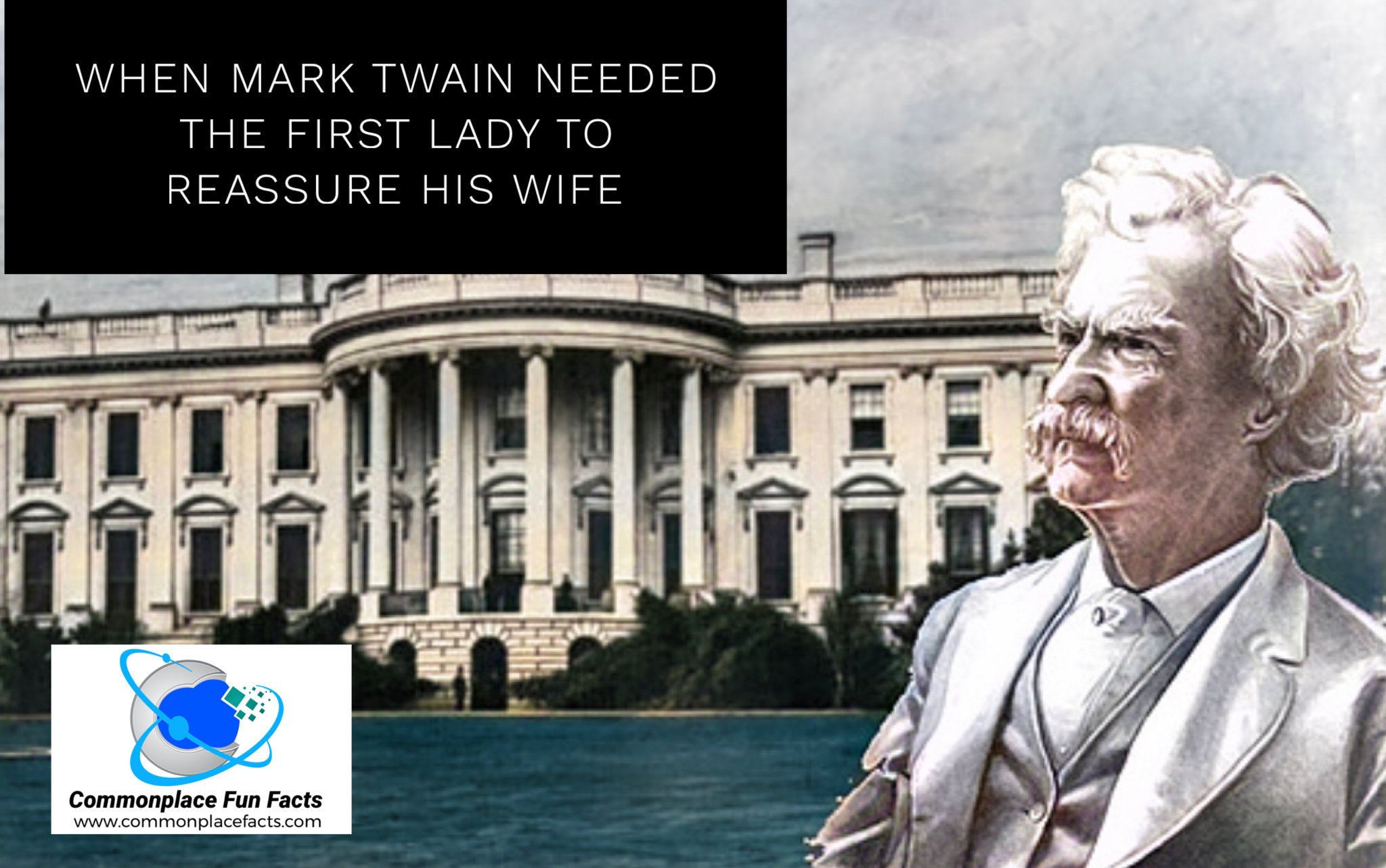 When Mark Twain Needed the First Lady to Reassure His Wife