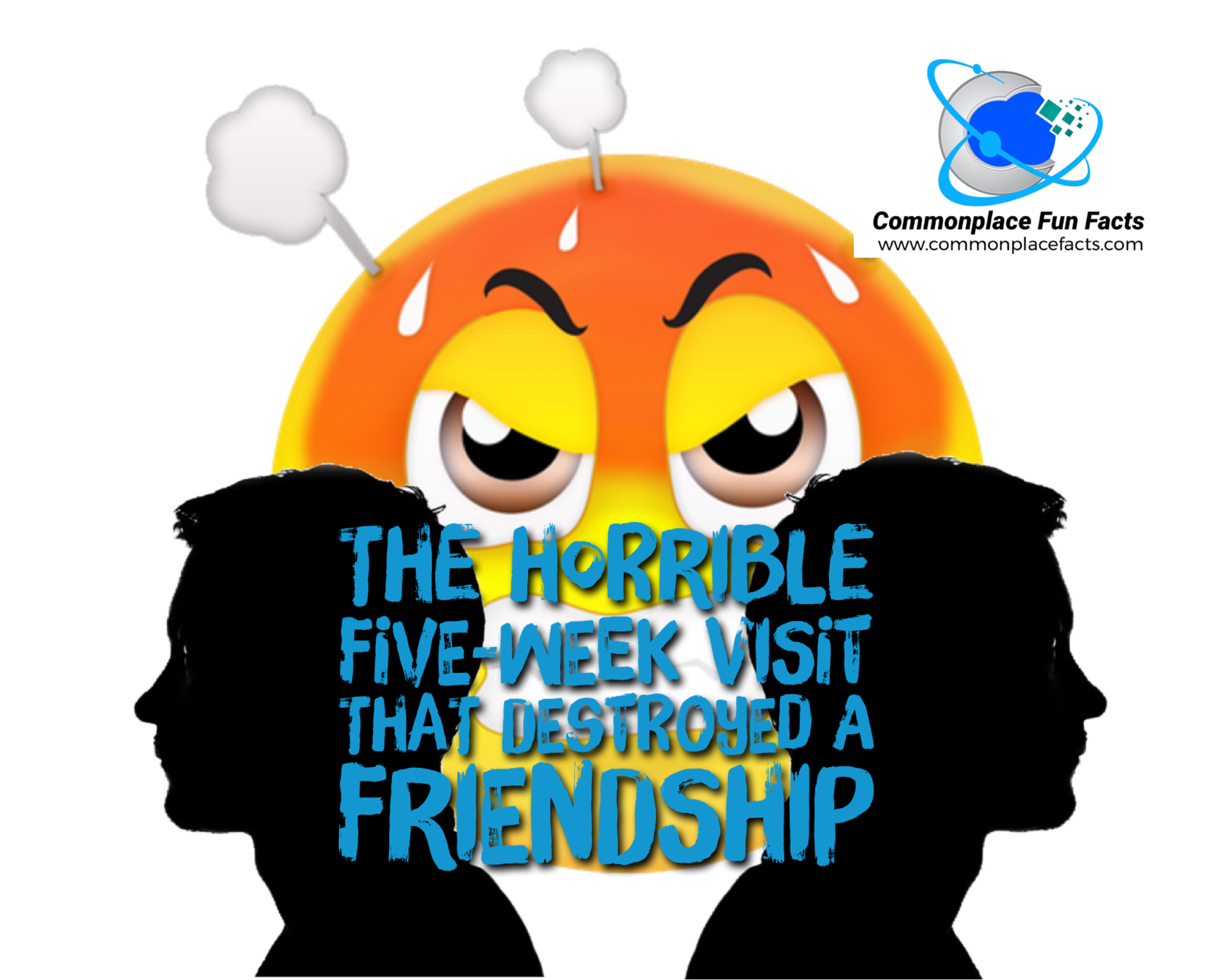 The Horrible Five-Week Visit That Destroyed a Friendship