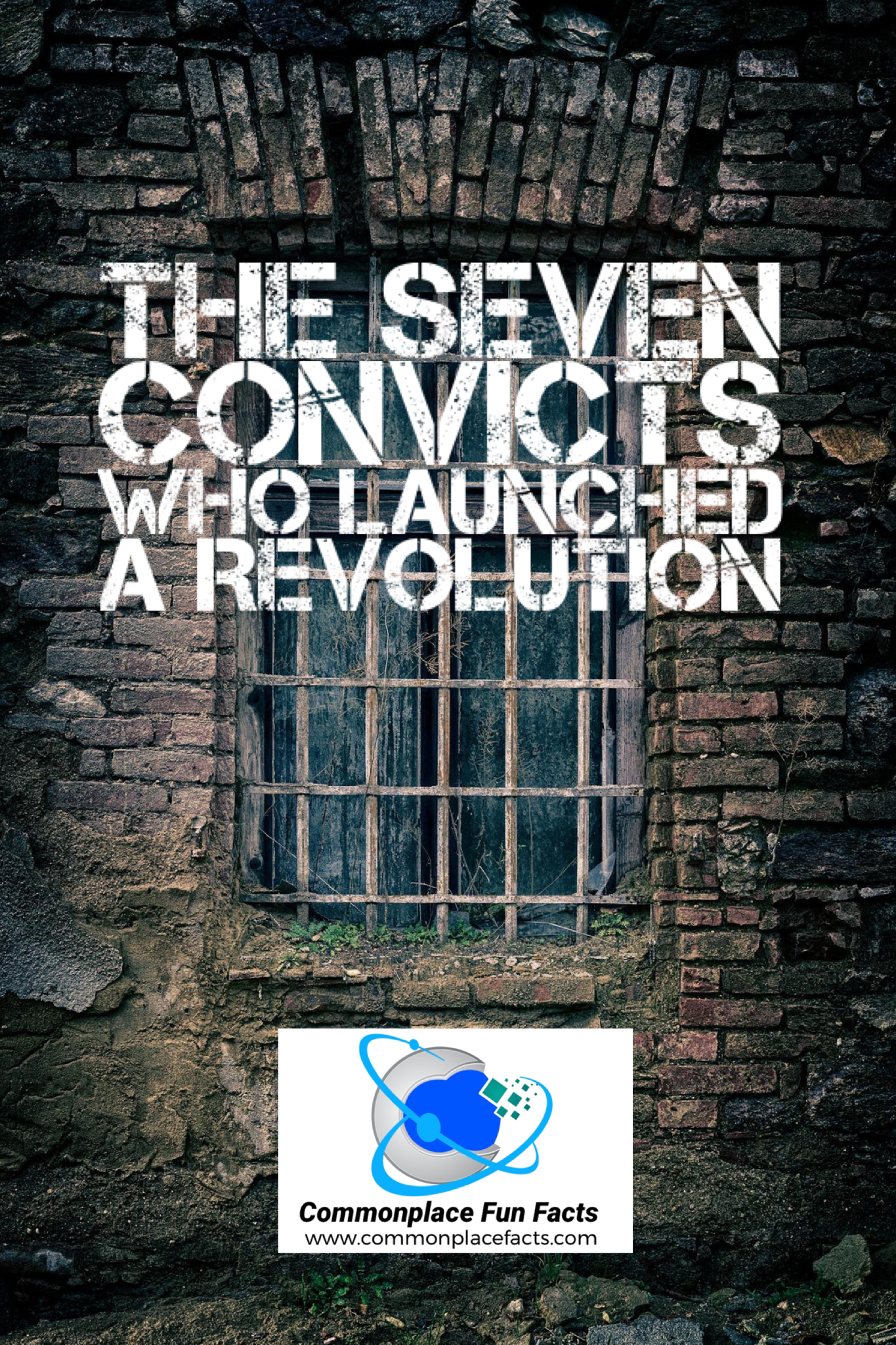 The Seven Convicts Who Launched a Revolution