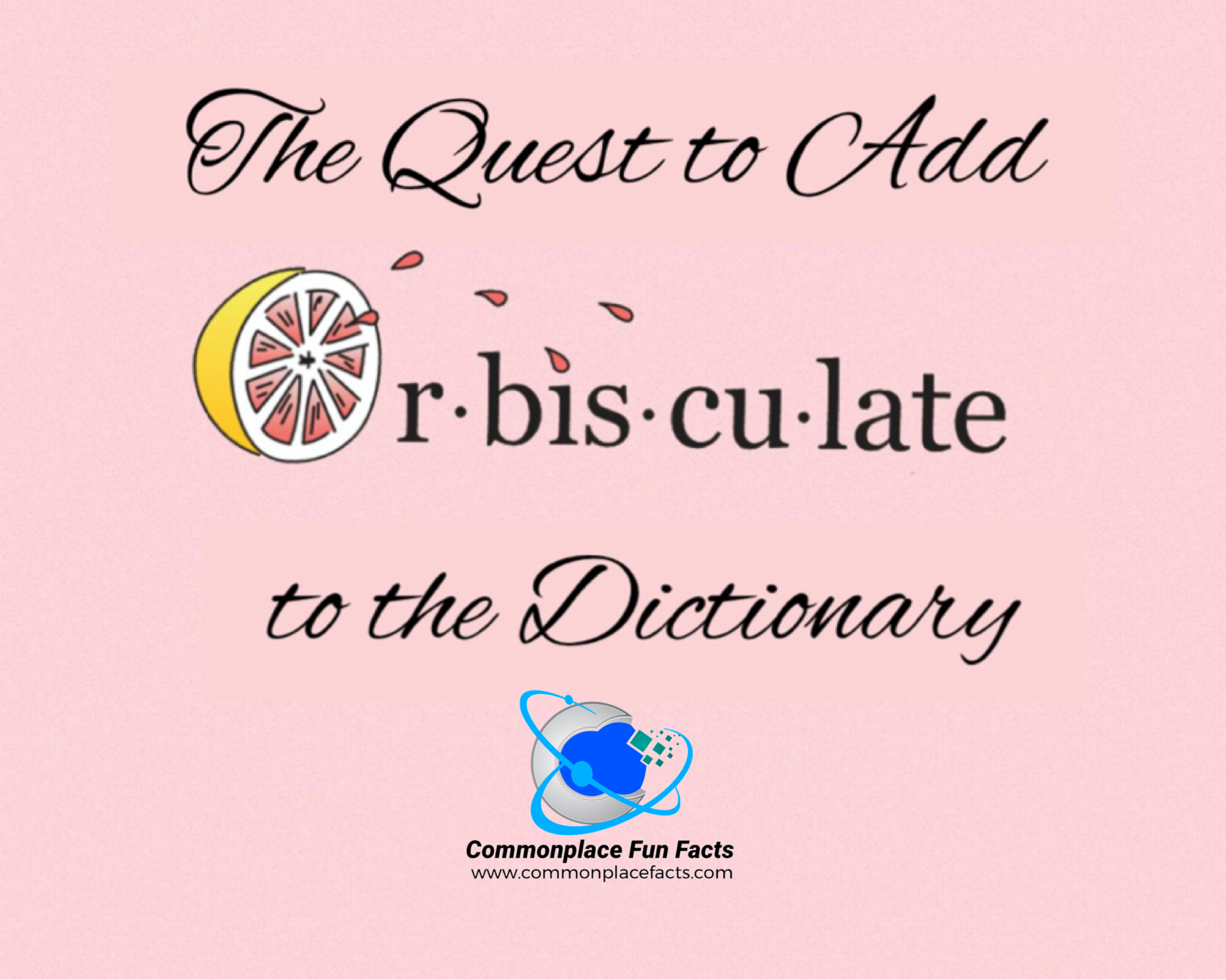 The Quest to Add Orbisculate to the Dictionary