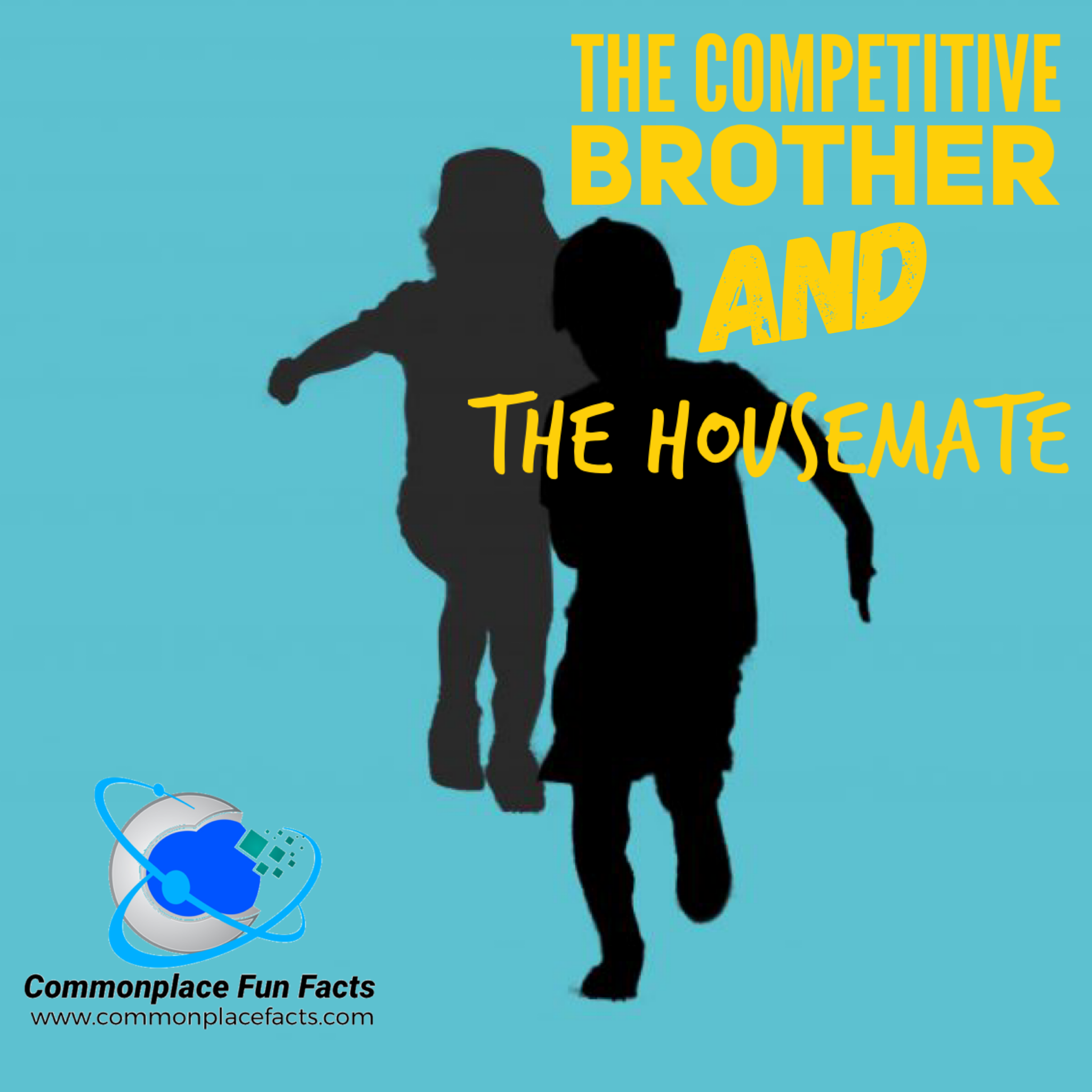 The Competitive Brother and the Housemate