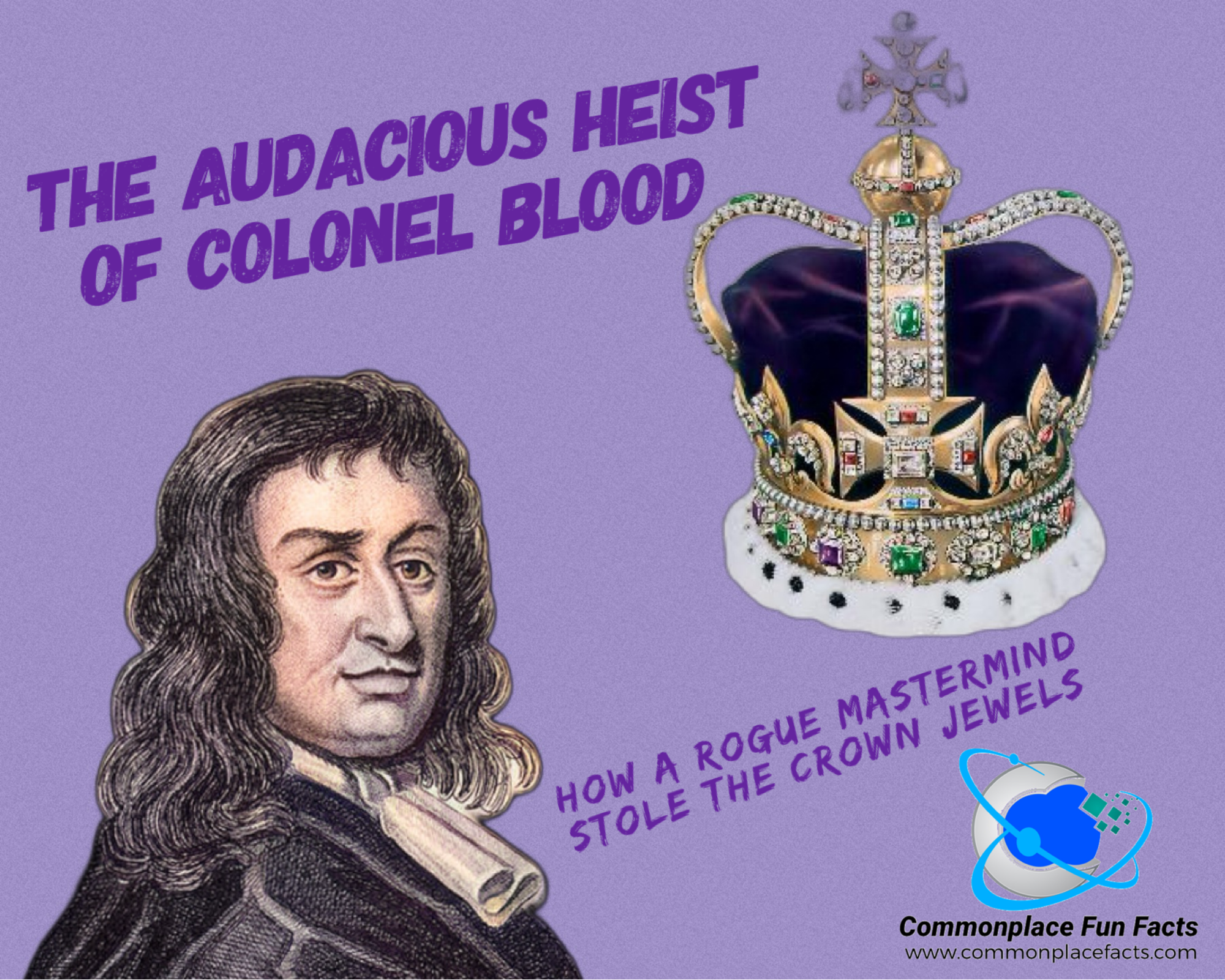 The Audacious Heist of Colonel Blood: How a Rogue Mastermind Stole the Crown Jewels