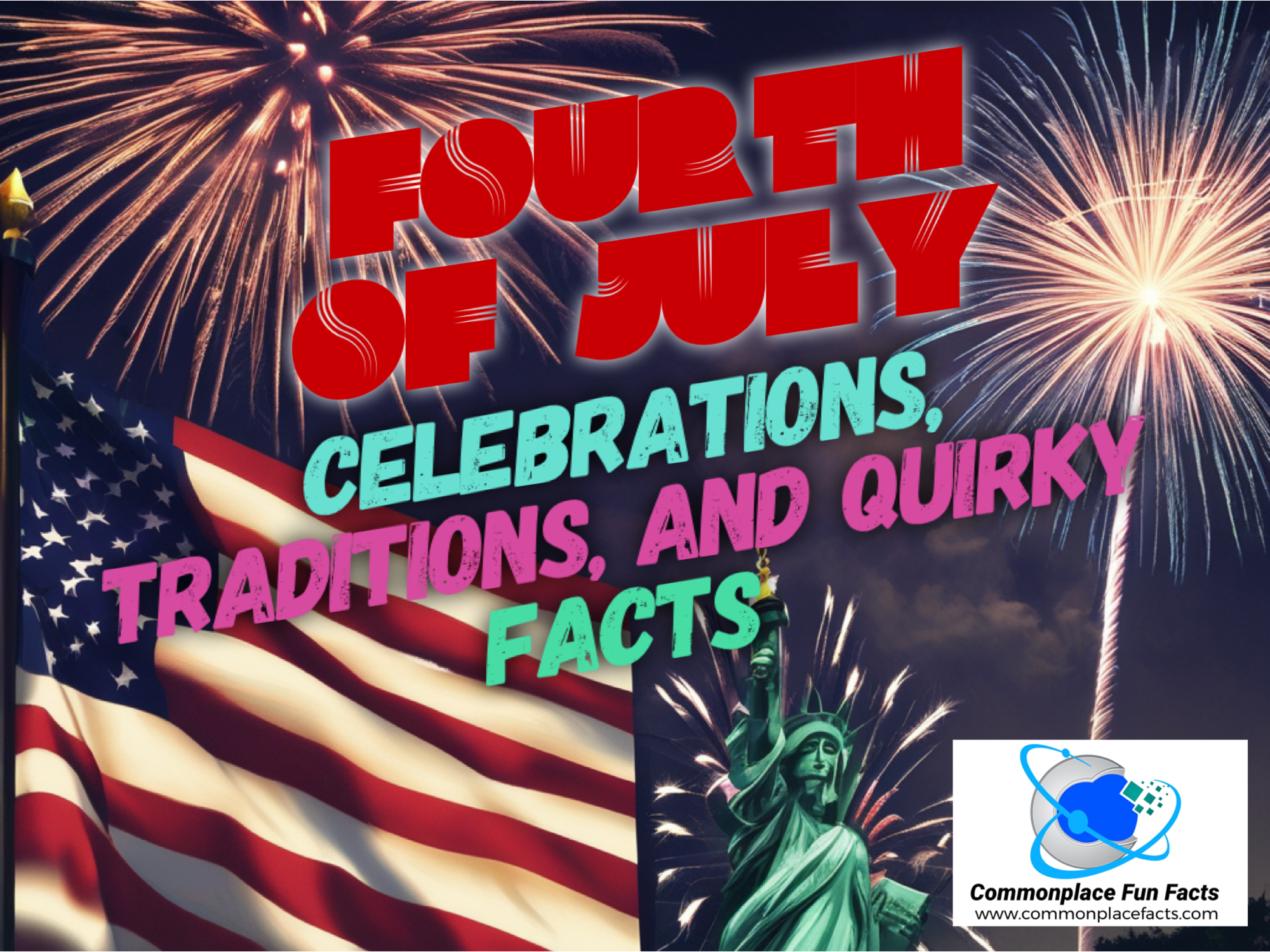 Fourth of July: Celebrations, Traditions, and Quirky Facts