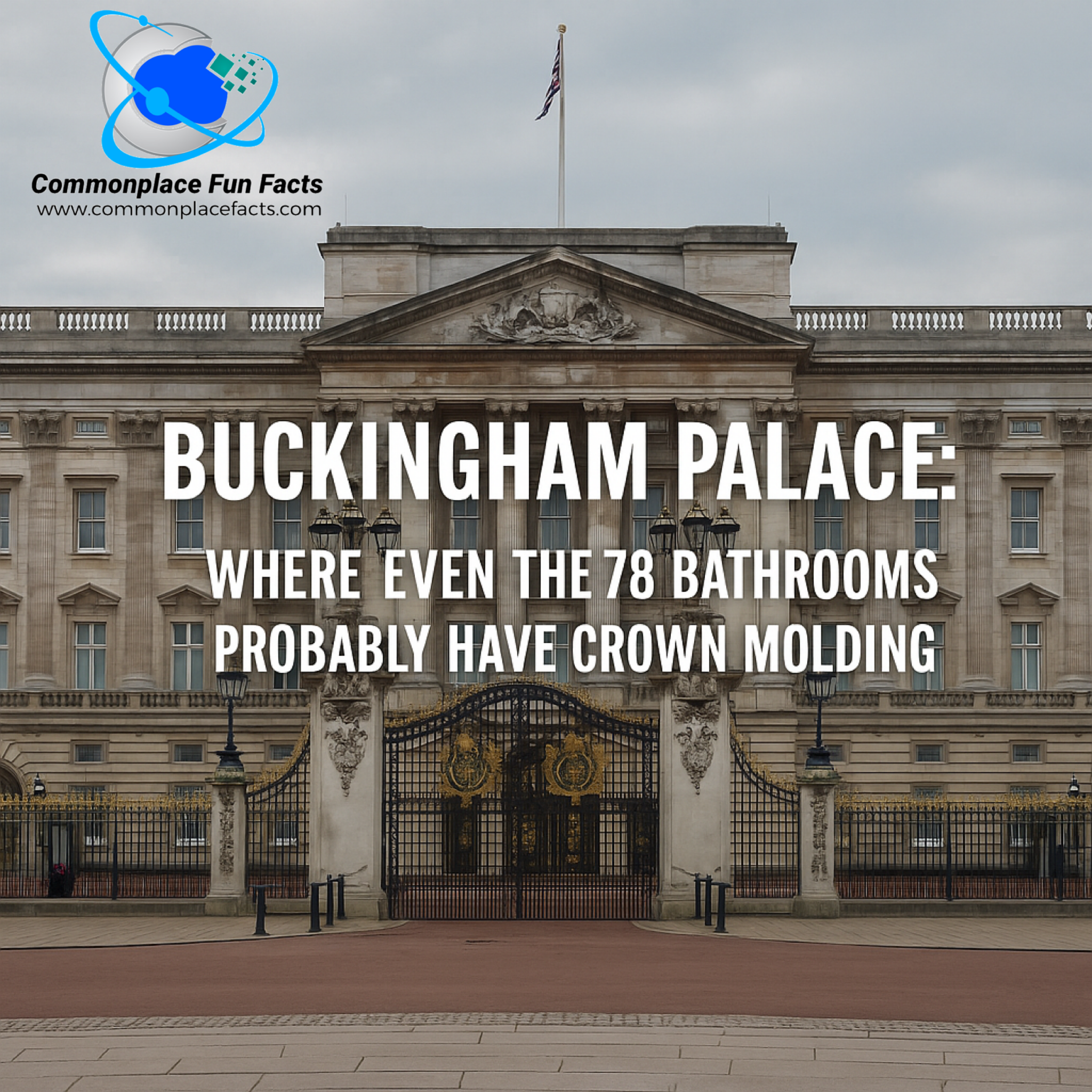 Buckingham Palace: Where Even the 78 Bathrooms Probably Have Crown Molding