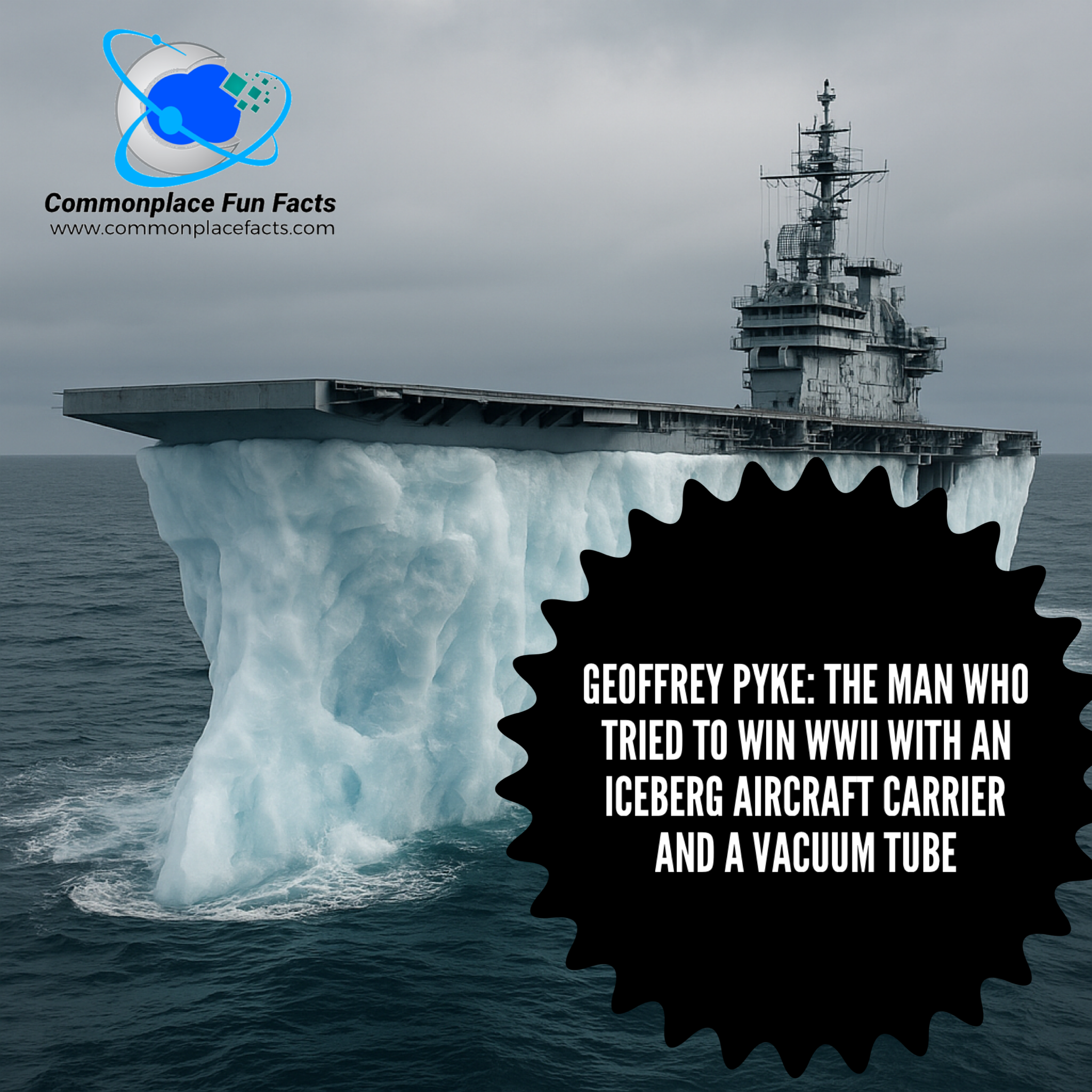 Geoffrey Pyke: The Man Who Tried to Win WWII with an Iceberg Aircraft Carrier and a Vacuum Tube