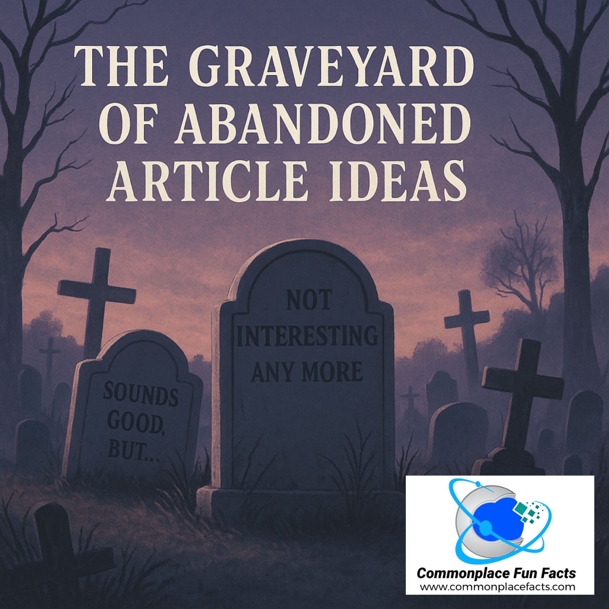 The Graveyard of Abandoned Article Ideas