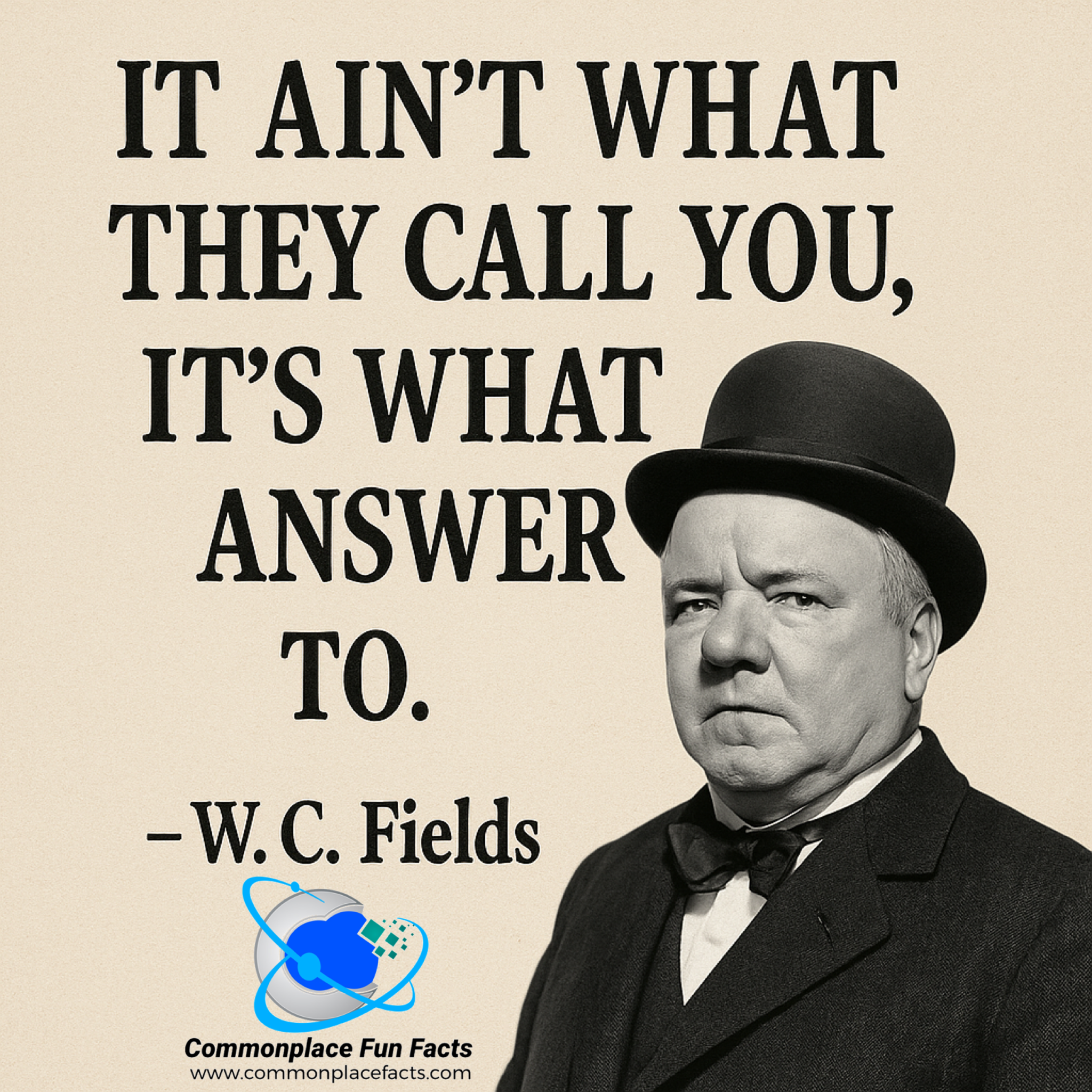 “It Ain’t What They Call You…” – W.C. Fields Drops a Sassy Truth Bomb