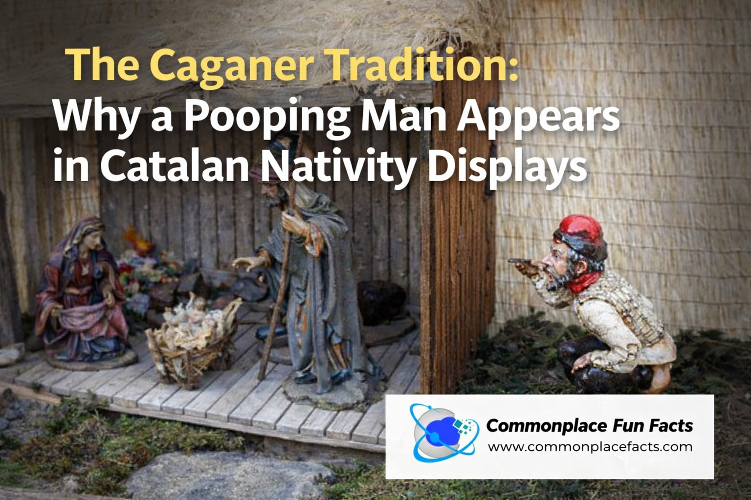 The Caganer Tradition: Why a Pooping Man Appears in Catalan Nativity Displays