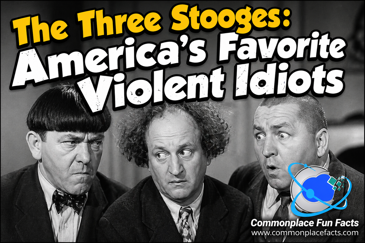 The Three Stooges: America’s Favorite Violent Idiots